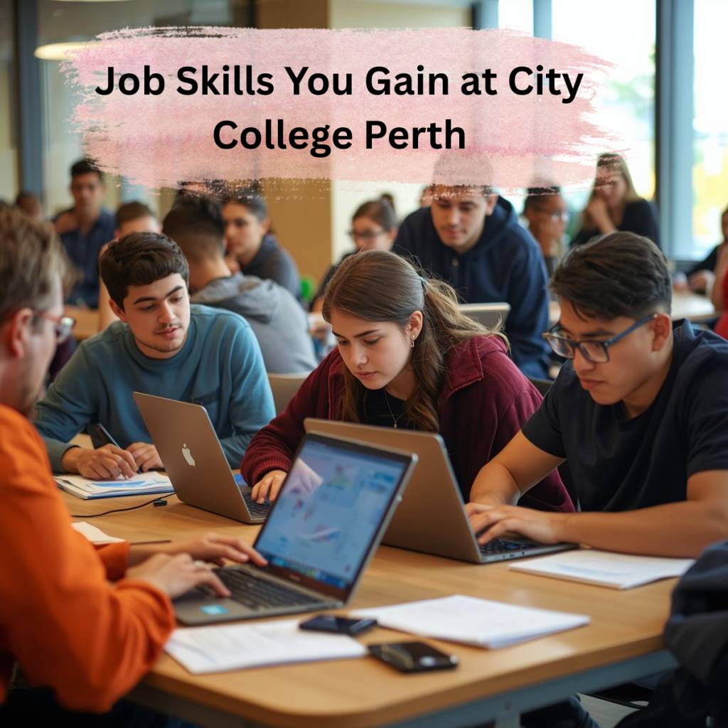 Job Skills You Gain at City College Perth